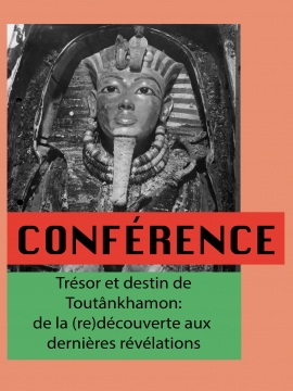 Conférence : Trésor et destin de Toutânkhamon : de la (re)découverte aux dernières révélations