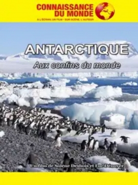 Connaissance du Monde : L’Antarctique - Aux confins du monde