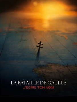 La Bataille De Gaulle, film 2 : J\'écris ton nom